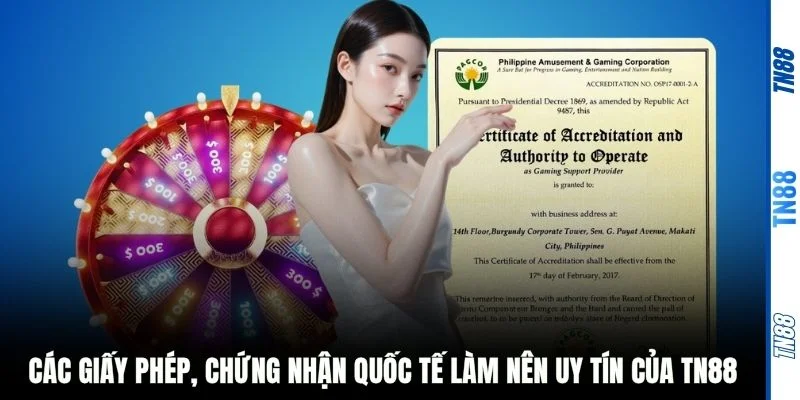 Các giấy phép, chứng nhận quốc tế làm nên uy tín của TN88 