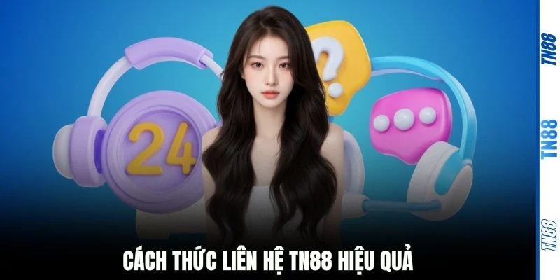 Cách thức liên hệ TN88 hiệu quả