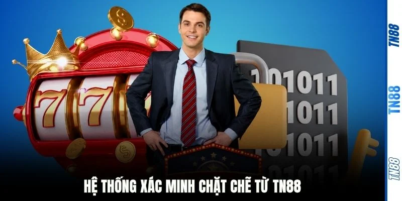 Hệ thống xác minh chặt chẽ từ TN88