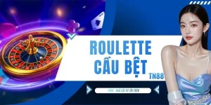 Roulette Cầu Bệt