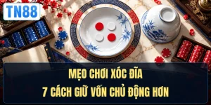 Mẹo Chơi Xóc Đĩa - 7 Cách Giữ Vốn Chủ Động Hơn